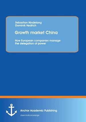 Seller image for Growth market China: How European companies manage the delegation of power for sale by BuchWeltWeit Ludwig Meier e.K.