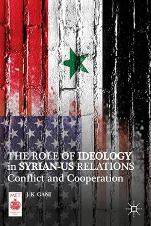 Seller image for The Role of Ideology in Syrian-US Relations: Conflict and Cooperation for sale by BuchWeltWeit Ludwig Meier e.K.