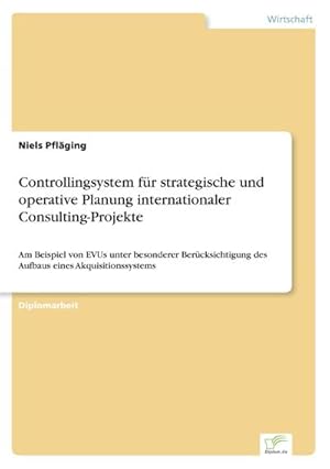 Bild des Verkufers fr Controllingsystem fr strategische und operative Planung internationaler Consulting-Projekte zum Verkauf von BuchWeltWeit Ludwig Meier e.K.