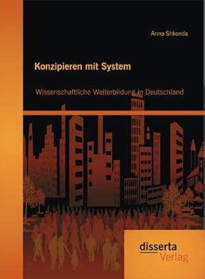 Seller image for Konzipieren mit System: Wissenschaftliche Weiterbildung in Deutschland for sale by BuchWeltWeit Ludwig Meier e.K.