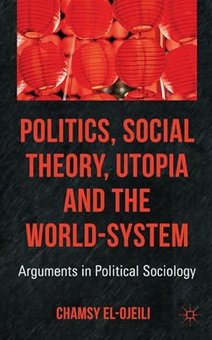 Imagen del vendedor de Politics, Social Theory, Utopia and the World-System a la venta por BuchWeltWeit Ludwig Meier e.K.