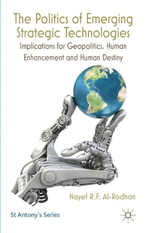 Immagine del venditore per The Politics of Emerging Strategic Technologies: Implications for Geopolitics, Human Enhancement and Human Destiny venduto da BuchWeltWeit Ludwig Meier e.K.