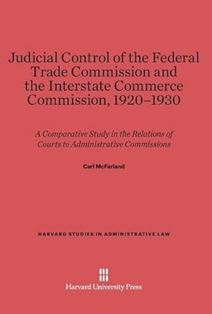 Immagine del venditore per Judicial Control of the Federal Trade Commission and the Interstate Commerce Commission, 1920-1930 venduto da BuchWeltWeit Ludwig Meier e.K.