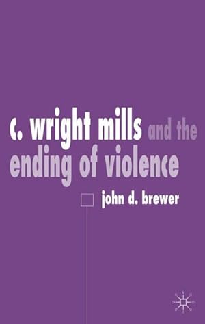 Seller image for C. Wright Mills and the Ending of Violence for sale by BuchWeltWeit Ludwig Meier e.K.