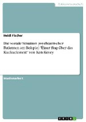 Seller image for Die soziale Situation psychiatrischer Patienten am Beispiel "Einer flog ber das Kuckucksnest" von Ken Kesey for sale by BuchWeltWeit Ludwig Meier e.K.