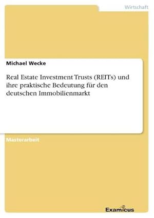 Imagen del vendedor de Real Estate Investment Trusts (REITs) und ihre praktische Bedeutung fr den deutschen Immobilienmarkt a la venta por BuchWeltWeit Ludwig Meier e.K.