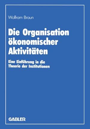 Bild des Verkufers fr Die Organisation konomischer Aktivitten zum Verkauf von BuchWeltWeit Ludwig Meier e.K.