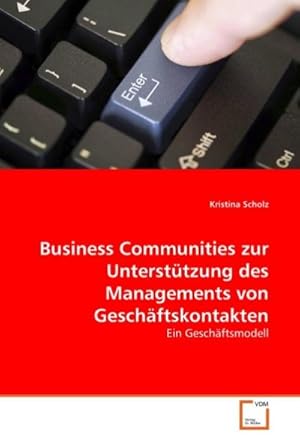 Immagine del venditore per Business Communities zur Untersttzung des Managements von Geschftskontakten venduto da BuchWeltWeit Ludwig Meier e.K.