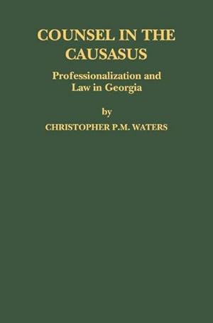 Seller image for Counsel in the Caucasus: Professionalization and Law in Georgia for sale by BuchWeltWeit Ludwig Meier e.K.