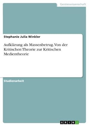 Seller image for Aufklrung als Massenbetrug. Von der Kritischen Theorie zur Kritischen Medientheorie for sale by BuchWeltWeit Ludwig Meier e.K.