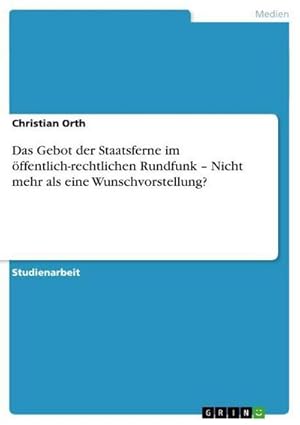 Immagine del venditore per Das Gebot der Staatsferne im ffentlich-rechtlichen Rundfunk  Nicht mehr als eine Wunschvorstellung? venduto da BuchWeltWeit Ludwig Meier e.K.