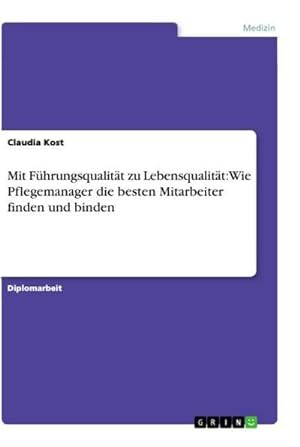 Seller image for Mit Fhrungsqualitt zu Lebensqualitt: Wie Pflegemanager die besten Mitarbeiter finden und binden for sale by BuchWeltWeit Ludwig Meier e.K.