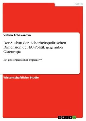 Seller image for Der Ausbau der sicherheitspolitischen Dimension der EU-Politik gegenber Osteuropa for sale by BuchWeltWeit Ludwig Meier e.K.