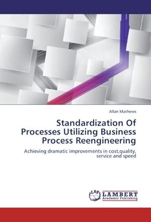 Seller image for Standardization Of Processes Utilizing Business Process Reengineering for sale by BuchWeltWeit Ludwig Meier e.K.