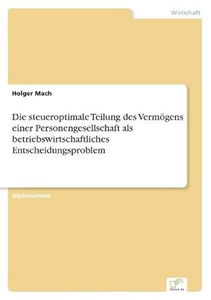 Seller image for Die steueroptimale Teilung des Vermgens einer Personengesellschaft als betriebswirtschaftliches Entscheidungsproblem for sale by BuchWeltWeit Ludwig Meier e.K.