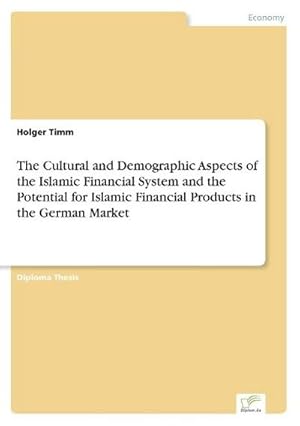 Seller image for The Cultural and Demographic Aspects of the Islamic Financial System and the Potential for Islamic Financial Products in the German Market for sale by BuchWeltWeit Ludwig Meier e.K.