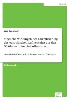 Seller image for Mgliche Wirkungen der Liberalisierung des europischen Luftverkehrs auf den Wettbewerb im Linienflugverkehr for sale by BuchWeltWeit Ludwig Meier e.K.
