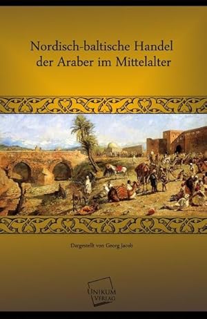 Bild des Verkufers fr Nordisch-baltische Handel der Araber im Mittelalter zum Verkauf von BuchWeltWeit Ludwig Meier e.K.