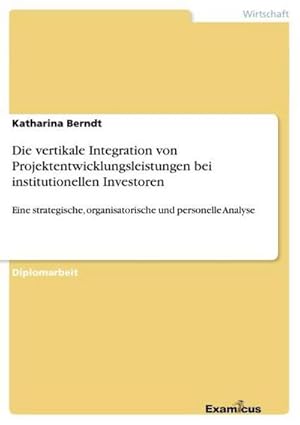 Seller image for Die vertikale Integration von Projektentwicklungsleistungen bei institutionellen Investoren for sale by BuchWeltWeit Ludwig Meier e.K.