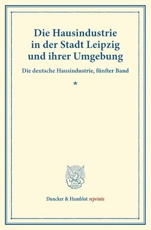 Immagine del venditore per Die Hausindustrie in der Stadt Leipzig und ihrer Umgebung. venduto da BuchWeltWeit Ludwig Meier e.K.