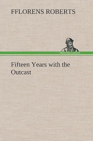 Imagen del vendedor de Fifteen Years with the Outcast a la venta por BuchWeltWeit Ludwig Meier e.K.