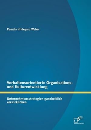 Immagine del venditore per Verhaltensorientierte Organisations- und Kulturentwicklung: Unternehmensstrategien ganzheitlich verwirklichen venduto da BuchWeltWeit Ludwig Meier e.K.