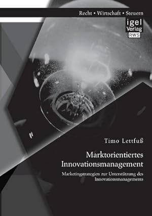 Seller image for Marktorientiertes Innovationsmanagement: Marketingstrategien zur Untersttzung des Innovationsmanagements for sale by BuchWeltWeit Ludwig Meier e.K.