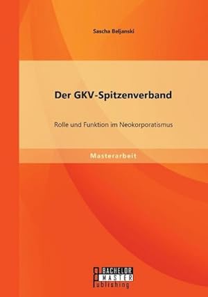 Bild des Verkufers fr Der GKV-Spitzenverband: Rolle und Funktion im Neokorporatismus zum Verkauf von BuchWeltWeit Ludwig Meier e.K.