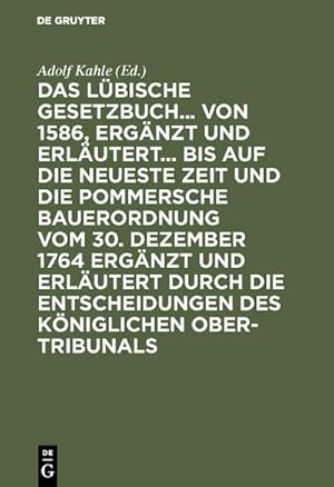 Image du vendeur pour Das Lbische Gesetzbuch. von 1586, ergnzt und erlutert. bis auf die neueste Zeit und die Pommersche Bauerordnung vom 30. Dezember 1764 ergnzt und erlutert durch die Entscheidungen des Kniglichen Ober-Tribunals mis en vente par BuchWeltWeit Ludwig Meier e.K.