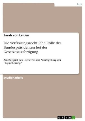 Seller image for Die verfassungsrechtliche Rolle des Bundesprsidenten bei der Gesetzesausfertigung for sale by BuchWeltWeit Ludwig Meier e.K.