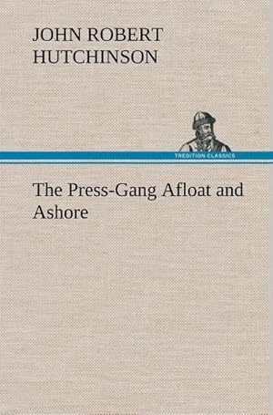 Seller image for The Press-Gang Afloat and Ashore for sale by BuchWeltWeit Ludwig Meier e.K.