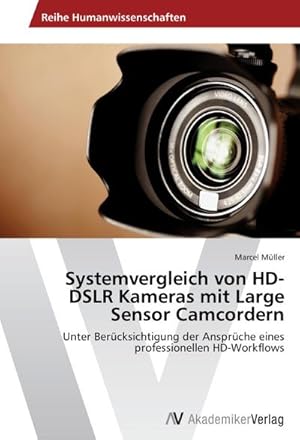 Seller image for Systemvergleich von HD-DSLR Kameras mit Large Sensor Camcordern for sale by BuchWeltWeit Ludwig Meier e.K.