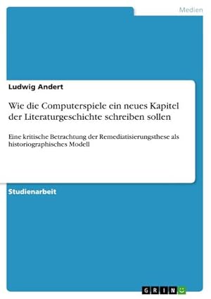 Seller image for Wie die Computerspiele ein neues Kapitel der Literaturgeschichte schreiben sollen for sale by BuchWeltWeit Ludwig Meier e.K.