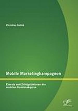 Immagine del venditore per Mobile Marketingkampagnen - Einsatz und Erfolgsfaktoren der mobilen Kundenakquise venduto da BuchWeltWeit Ludwig Meier e.K.