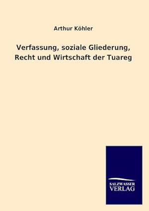 Seller image for Verfassung, soziale Gliederung, Recht und Wirtschaft der Tuareg for sale by BuchWeltWeit Ludwig Meier e.K.