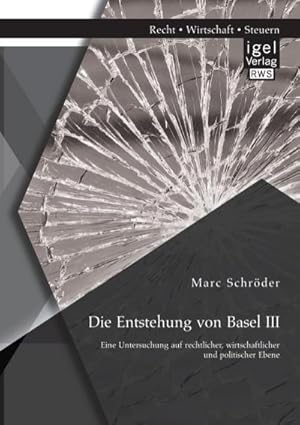 Immagine del venditore per Die Entstehung von Basel III: Eine Untersuchung auf rechtlicher, wirtschaftlicher und politischer Ebene venduto da BuchWeltWeit Ludwig Meier e.K.