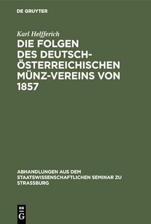 Seller image for Die Folgen des deutsch-sterreichischen Mnz-Vereins von 1857 for sale by BuchWeltWeit Ludwig Meier e.K.