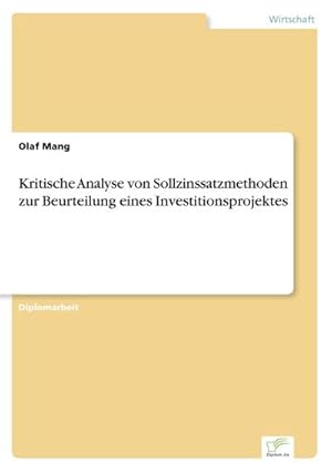 Seller image for Kritische Analyse von Sollzinssatzmethoden zur Beurteilung eines Investitionsprojektes for sale by BuchWeltWeit Ludwig Meier e.K.