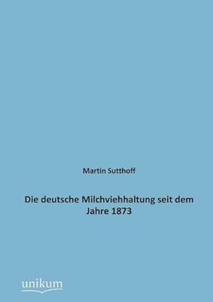 Imagen del vendedor de Die deutsche Milchviehhaltung seit dem Jahre 1873 a la venta por BuchWeltWeit Ludwig Meier e.K.