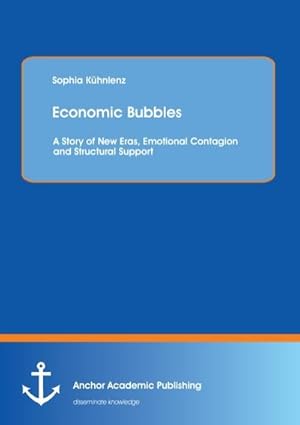 Imagen del vendedor de Economic Bubbles: A Story of New Eras, Emotional Contagion and Structural Support a la venta por BuchWeltWeit Ludwig Meier e.K.