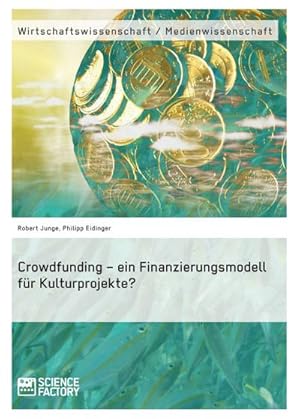 Seller image for Crowdfunding  ein Finanzierungsmodell fr Kulturprojekte? for sale by BuchWeltWeit Ludwig Meier e.K.