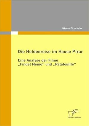 Seller image for Die Heldenreise im Hause Pixar: Eine Analyse der Filme Findet Nemo und Ratatouille for sale by BuchWeltWeit Ludwig Meier e.K.