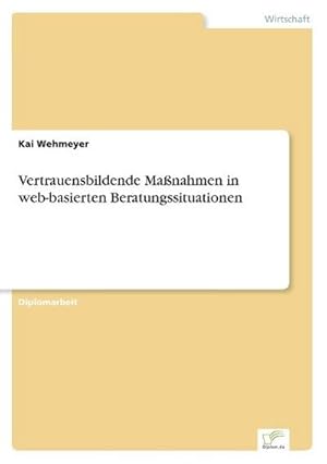 Immagine del venditore per Vertrauensbildende Manahmen in web-basierten Beratungssituationen venduto da BuchWeltWeit Ludwig Meier e.K.