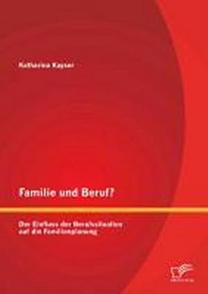 Immagine del venditore per Familie und Beruf? Der Einfluss der Berufssituation auf die Familienplanung venduto da BuchWeltWeit Ludwig Meier e.K.