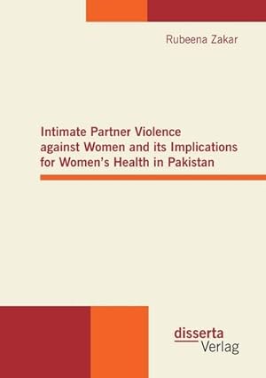 Immagine del venditore per Intimate Partner Violence against Women and its Implications for Womens Health in Pakistan venduto da BuchWeltWeit Ludwig Meier e.K.