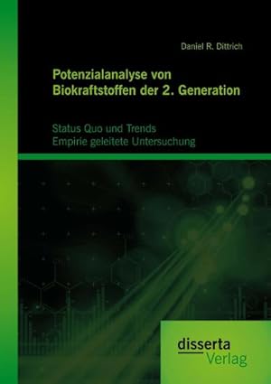 Seller image for Potenzialanalyse von Biokraftstoffen der 2. Generation: Status Quo und Trends: Empirie geleitete Untersuchung for sale by BuchWeltWeit Ludwig Meier e.K.