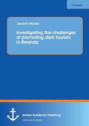 Immagine del venditore per Investigating the challenges of promoting dark tourism in Rwanda venduto da BuchWeltWeit Ludwig Meier e.K.