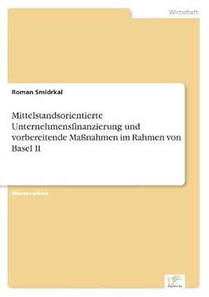 Seller image for Mittelstandsorientierte Unternehmensfinanzierung und vorbereitende Manahmen im Rahmen von Basel II for sale by BuchWeltWeit Ludwig Meier e.K.