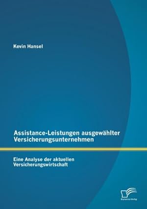 Seller image for Assistance-Leistungen ausgewhlter Versicherungsunternehmen: Eine Analyse der aktuellen Versicherungswirtschaft for sale by BuchWeltWeit Ludwig Meier e.K.