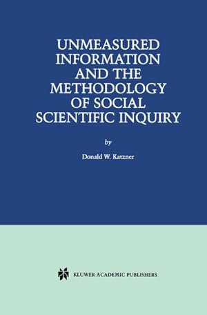 Seller image for Unmeasured Information and the Methodology of Social Scientific Inquiry for sale by BuchWeltWeit Ludwig Meier e.K.